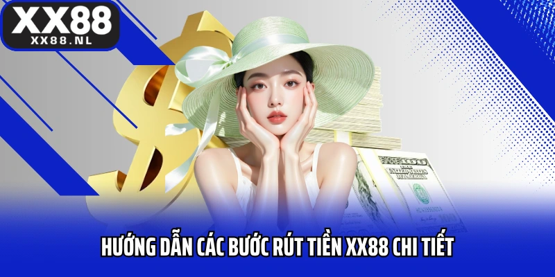 Hướng dẫn các bước rút tiền XX88 chi tiết